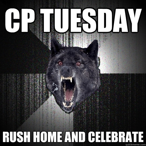 CP TUESDAY Rush home and celebrate  Insanity Wolf