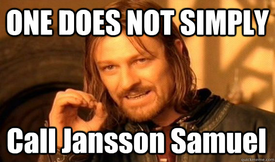 ONE DOES NOT SIMPLY Call Jansson Samuel  One Does Not Simply