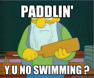 Paddlin' Y u no swimming ?  Paddlin Jasper