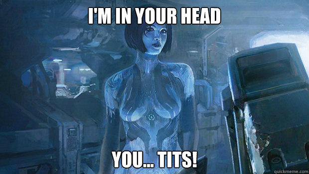 I'm in your head you... tits!  