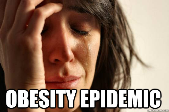  Obesity epidemic  First World Problems