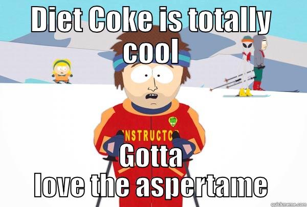 DIET COKE IS TOTALLY COOL GOTTA LOVE THE ASPARTAME Super Cool Ski Instructor