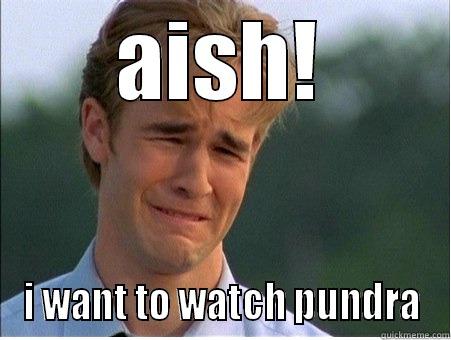 Y U NO - AISH! I WANT TO WATCH PUNDRA 1990s Problems
