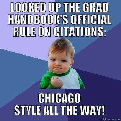 LOOKED UP THE GRAD HANDBOOK'S OFFICIAL RULE ON CITATIONS: CHICAGO STYLE ALL THE WAY! Success Kid