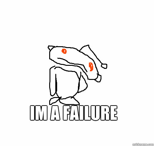 I´m a failure    - I´m a failure     sad snoo