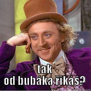 banány se loupou vždycky od stopky! -  TAK OD BUBÁKA ŘÍKÁŠ? Condescending Wonka