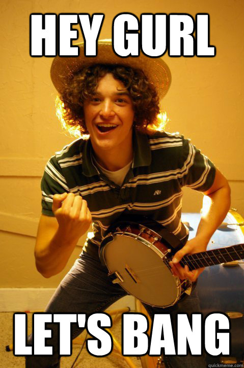 Hey gurl let's bang - Hey gurl let's bang  Banjo Lover