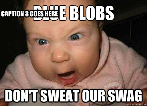 Blue blobs don't sweat our swag Caption 3 goes here - Blue blobs don't sweat our swag Caption 3 goes here  Misc