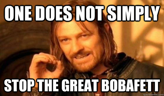 One does not simply stop The Great BoBaFeTT - One does not simply stop The Great BoBaFeTT  One Does Not Simply Diablo 3