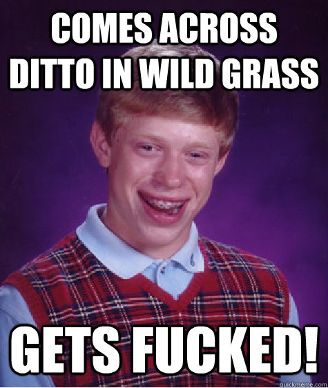 Comes across Ditto in Wild Grass Gets Fucked!  Bad Luck Brian