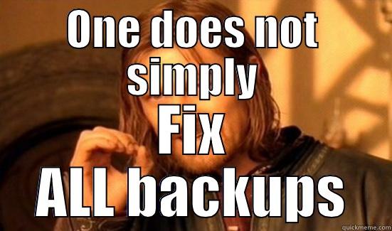 ONE DOES NOT SIMPLY FIX ALL BACKUPS Boromir