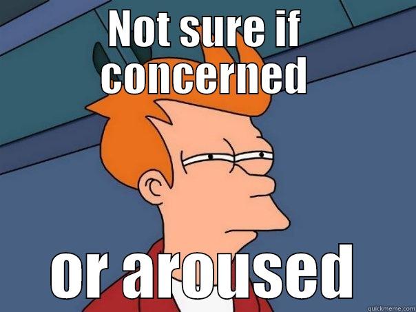 NOT SURE IF CONCERNED OR AROUSED Futurama Fry
