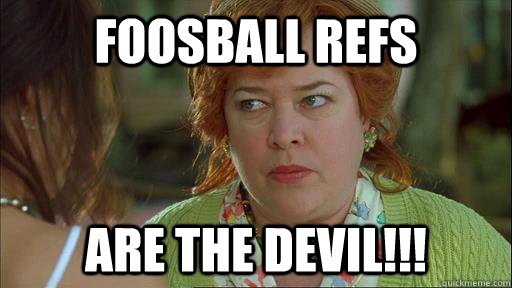Foosball Refs are the devil!!!  Waterboy Devil Mom