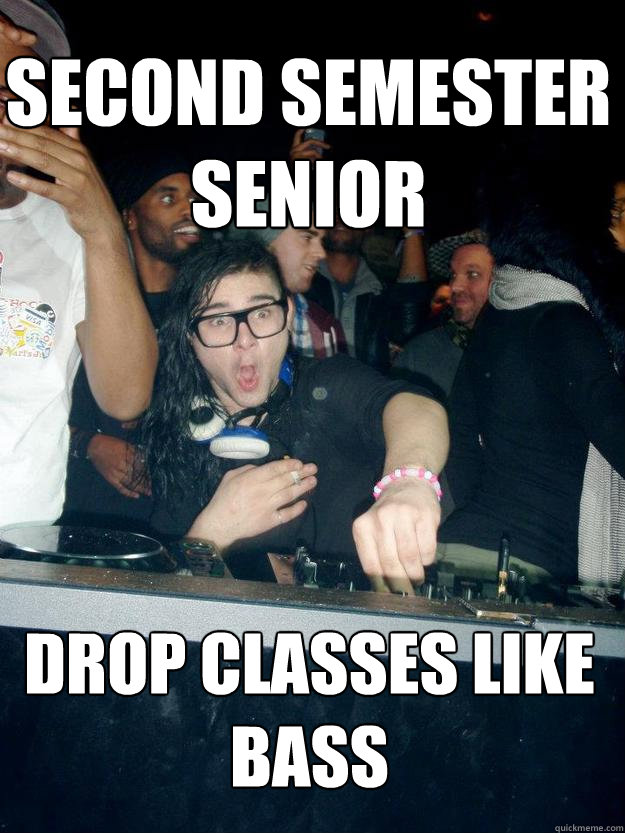 Second Semester Senior Drop Classes like bass - Second Semester Senior Drop Classes like bass  Misc