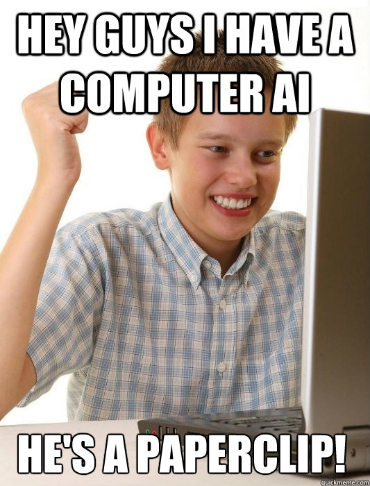 hey guys i have a computer ai he's a paperclip!  First Day on the Internet Kid