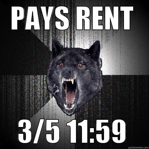 PAYS RENT 3/5 11:59 Insanity Wolf
