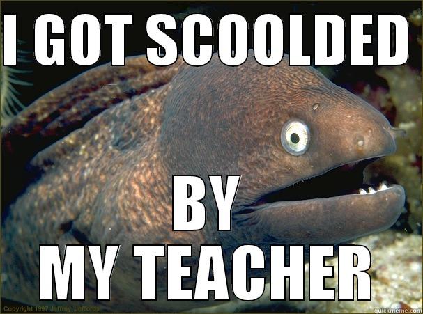 I GOT SCOOLDED  BY MY TEACHER Bad Joke Eel