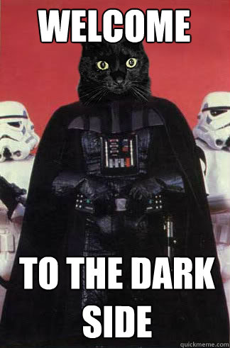 Welcome To the dark side - Welcome To the dark side  Darth Vader Cat