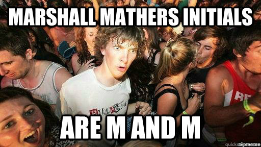 Marshall Mathers initials  are M and M  Suddenly Clarity Clarence
