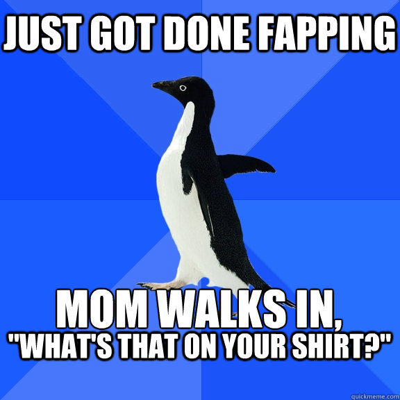 Just got done fapping Mom Walks In, 