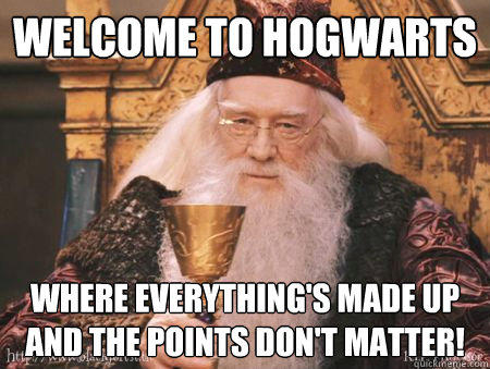 Welcome to Hogwarts Where everything's made up and the points don't matter!  Drew Dumbledore