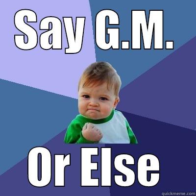 SAY G.M. OR ELSE Success Kid