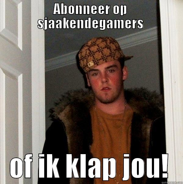 Abonneer op sedg - ABONNEER OP SJAAKENDEGAMERS OF IK KLAP JOU! Scumbag Steve