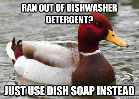 Ran out of dishwasher detergent? Just use dish soap instead  Malicious Advice Mallard