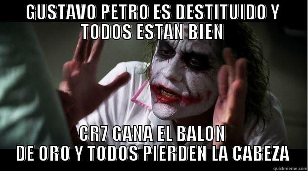 GUSTAVO PETRO ES DESTITUIDO Y TODOS ESTAN BIEN CR7 GANA EL BALON DE ORO Y TODOS PIERDEN LA CABEZA Joker Mind Loss