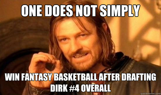One Does Not Simply Win fantasy basketball after drafting dirk #4 overall  Boromir