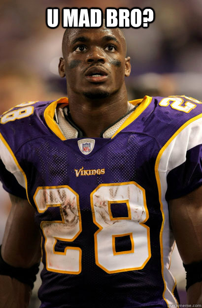 U MAD BRO?  Adrian Peterson