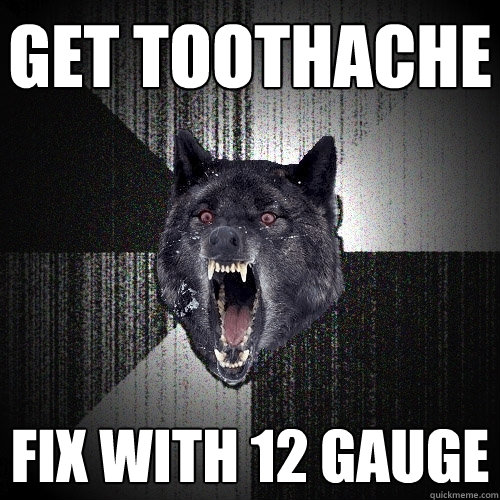 Get Toothache Fix with 12 gauge  Insanity Wolf