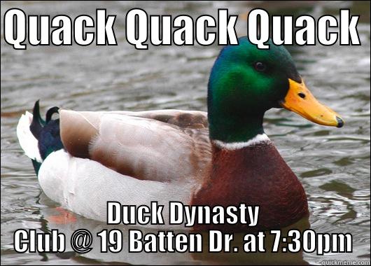QUACK QUACK QUACK  DUCK DYNASTY CLUB @ 19 BATTEN DR. AT 7:30PM Actual Advice Mallard