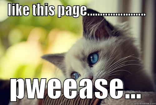 LIKE THIS PAGE....................... PWEEASE... First World Problems Cat