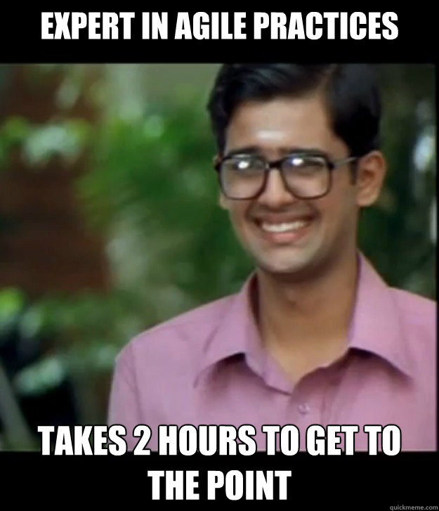Expert in agile Practices Takes 2 hours to get to the point  Smart Iyer boy