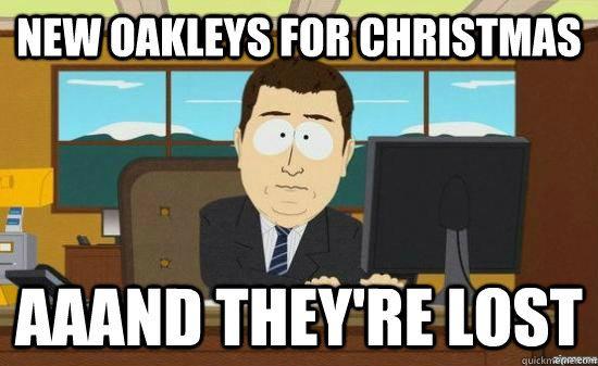 NEW OAKLEYS FOR CHRISTMAS AAAND THEY'RE LOST  aaaand its gone