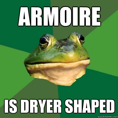 armoire is dryer shaped  Foul Bachelor Frog