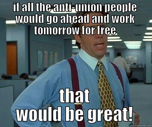 labor day - IF ALL THE ANTI-UNION PEOPLE WOULD GO AHEAD AND WORK TOMORROW FOR FREE THAT WOULD BE GREAT! Office Space Lumbergh