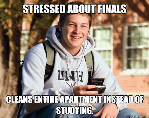Stressed about Finals Cleans Entire Apartment instead of studying.  