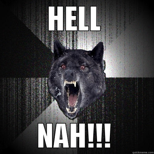 HELL NAH!!! Insanity Wolf