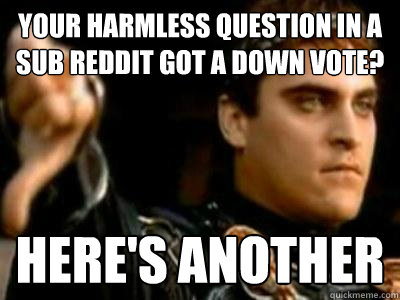 Your harmless question in a sub reddit got a down vote? here's another  Downvoting Roman