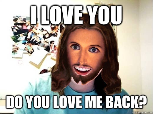 I love you Do you love me back? - I love you Do you love me back?  Overly Attached Jesus