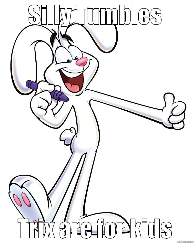 SILLY TUMBLES TRIX ARE FOR KIDS Misc