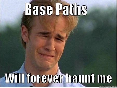         BASE PATHS             WILL FOREVER HAUNT ME  1990s Problems
