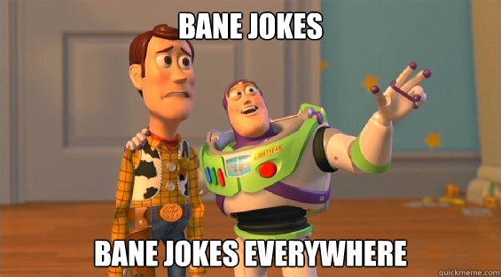 bane jokes bane jokes everywhere - bane jokes bane jokes everywhere  woody and buzz downvoters