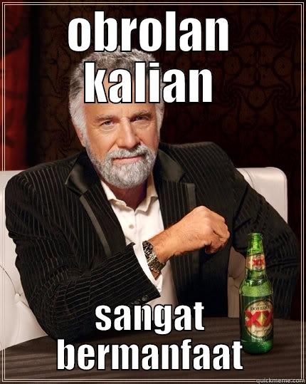 OBROLAN KALIAN SANGAT BERMANFAAT The Most Interesting Man In The World