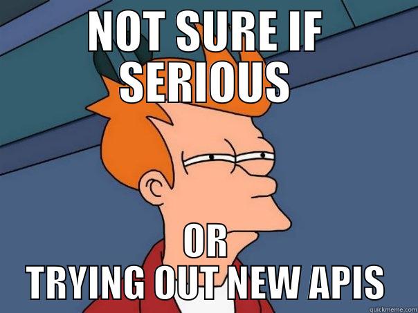 NOT SURE IF SERIOUS OR TRYING OUT NEW APIS Futurama Fry
