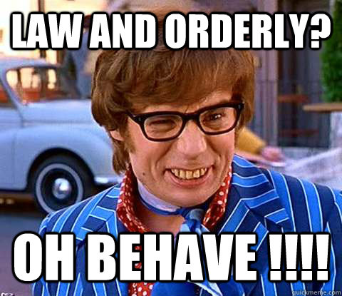 Law and Orderly? Oh Behave !!!!  Groovy Austin Powers