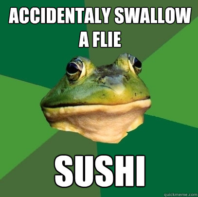 accidentaly swallow a flie sushi  Foul Bachelor Frog