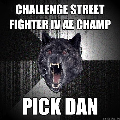challenge street fighter IV AE champ pick dan  Insanity Wolf